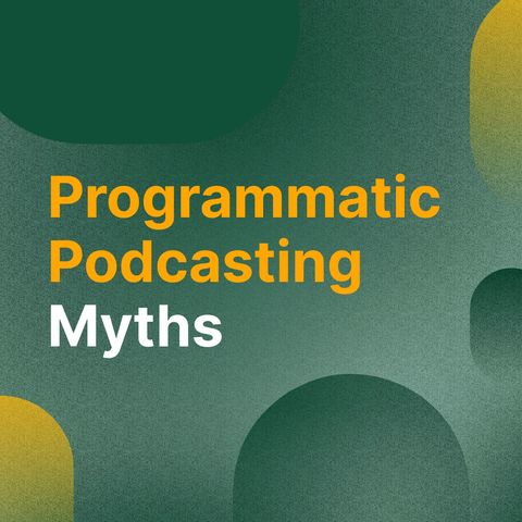PodBytes: Addressing Programmatic Podcasting Myths