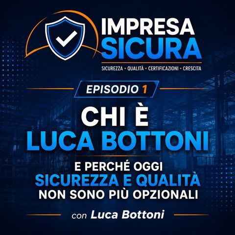 Chi è Luca Bottioni e perché oggi sicurezza e qualità non sono più opzionali