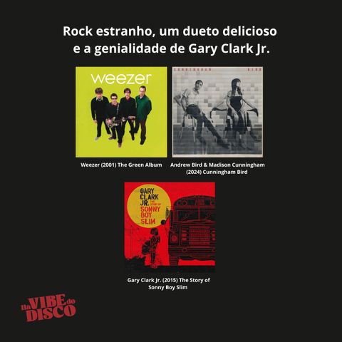 Rock estranho, um dueto delicioso e a genialidade de Gary Clark Jr. | Na Vibe do Disco #06