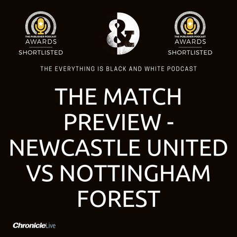 MATCH PREVIEW - NEWCASTLE UNITED VS NOTTINGHAM: EXCITEMENT BUILDS OVER NEW SEASON WITH BIG DECISION TO BE MADE OVER GOALKEEPER