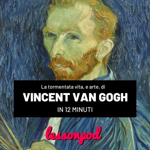 La tormentata vita, e arte, di Vincent Van Gogh