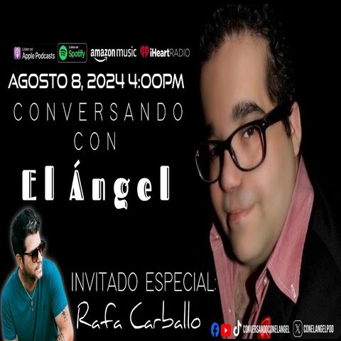 Conversando Con El Angel - Ep. 4 - Rafa Carballo