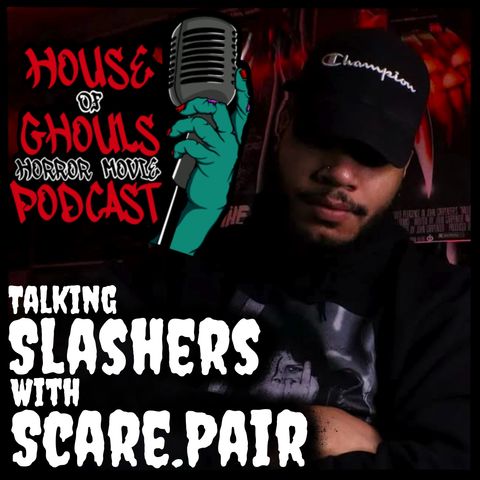 Talking Slashers with Scare.Pair