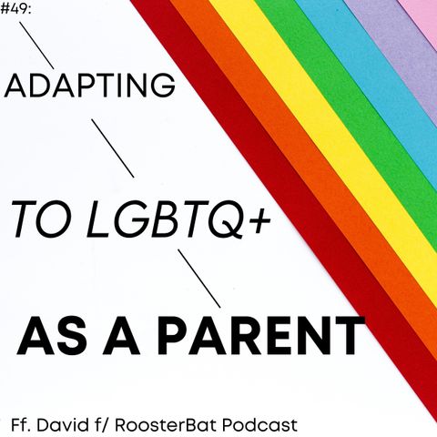 #49; Adapting to LGBTQ+ as a parent ft  David f: RoosterBat Podcast