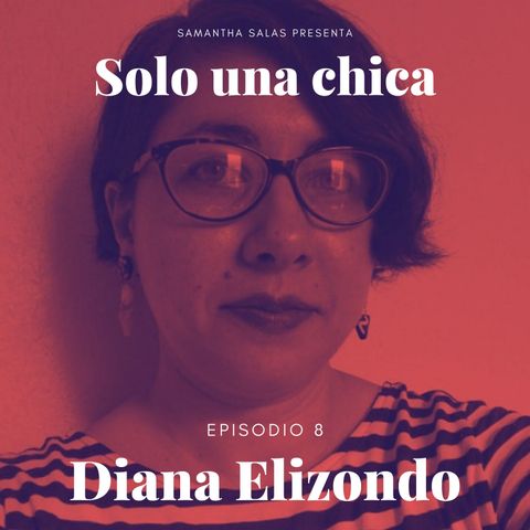 Episodio 8- Diana Elizondo: Solo Una Sabe