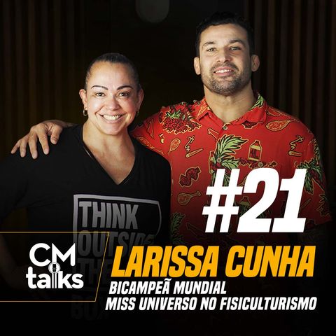 Larissa Cunha - CMTalks #21