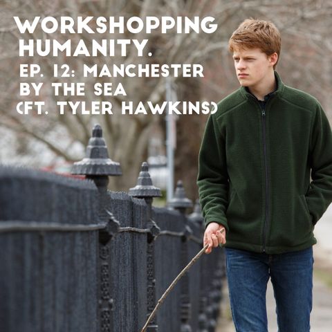 Ep. 12: Manchester by the Sea (ft. Tyler Hawkins)
