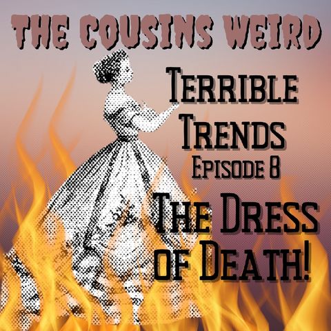 Terrible Trends Episode 8- The Dress of Death