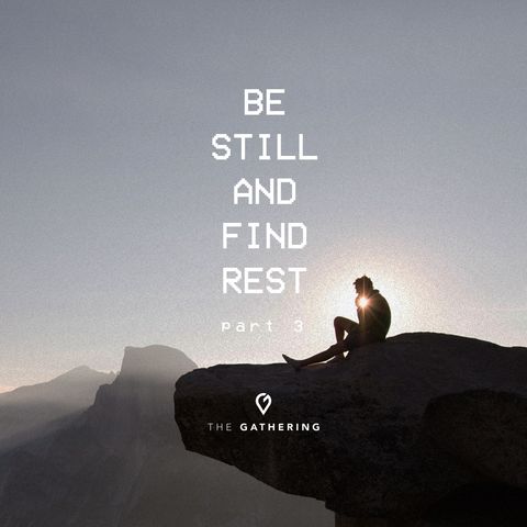 Be Still And Find Rest- pt. 3