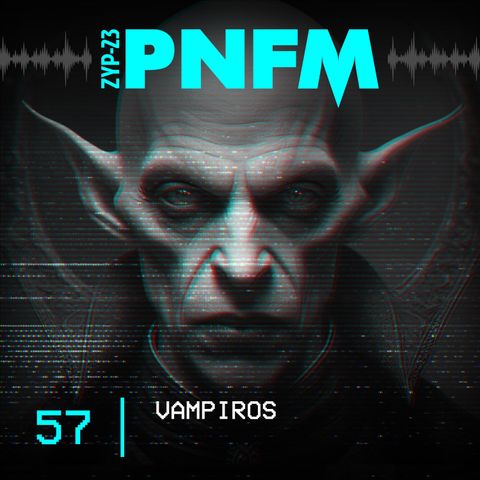 PNFM - EP057 - Vampiros