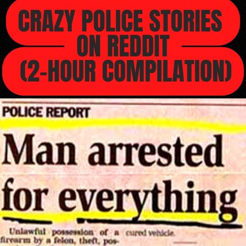 Crazy Police Stories On Reddit (2-Hour Compilation)