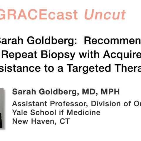 Dr. Sarah Goldberg: Recommending a Repeat Biopsy with Acquired Resistance to a Targeted Therapy