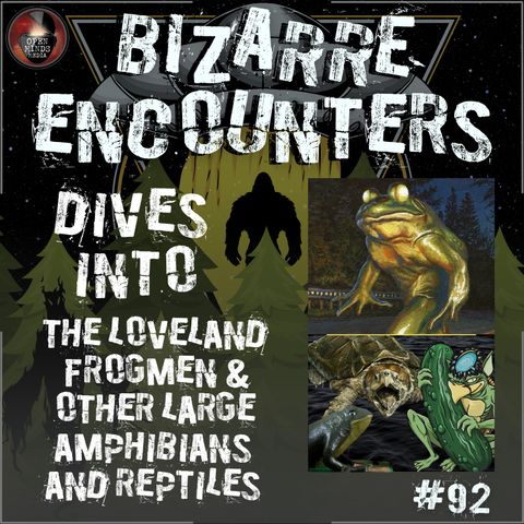 #92 The Loveland Frogmen & Other Large Amphibians and Reptiles