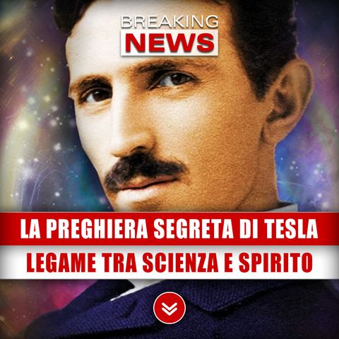 La Preghiera Segreta di Tesla: Scopri l'Inaspettato Legame tra Spiritualità e Scienza!
