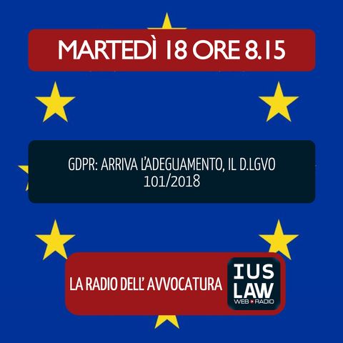 GDPR: ARRIVA L’ADEGUAMENTO, IL D.LGVO 101/2018 - Martedì 18 Settembre 2018 #Svegliatiavvocatura