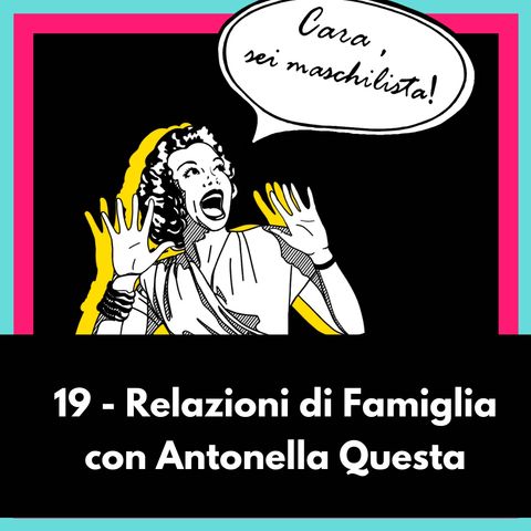 Relazioni Familiari con Antonella Questa - Ep 19