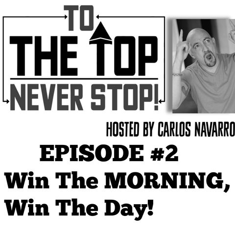 To The Top! Episode 2 "Win The Morning, Win The day!"