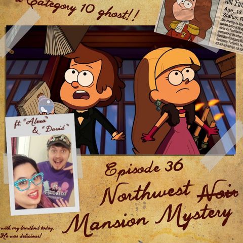 36: Gravity Falls "Northwest Mansion Mystery"