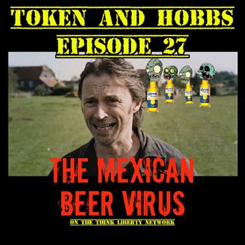 Token and Hobbs #27: The Mexican Beer Virus