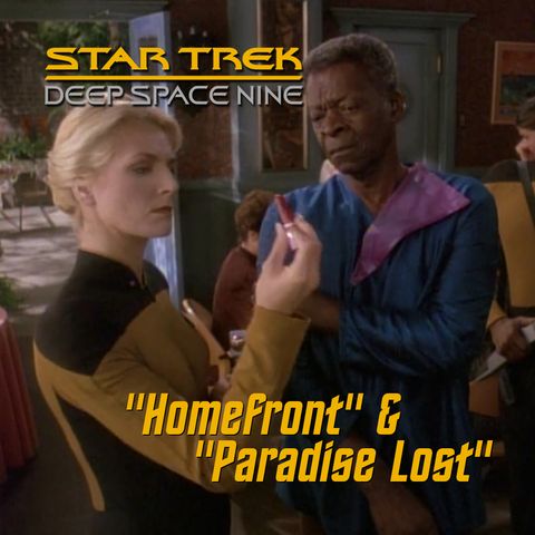 Season 3, Episode 18: “Homefront" & "Paradise Lost” (DS9) with Eleanor Tremeer