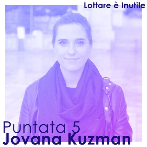Lottare è Inutile, 5^ Puntata - Jovana Kuzman