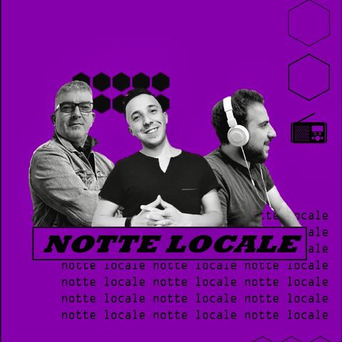 Radio Tele Locale _ NOTTE LOCALE | 407° Puntata