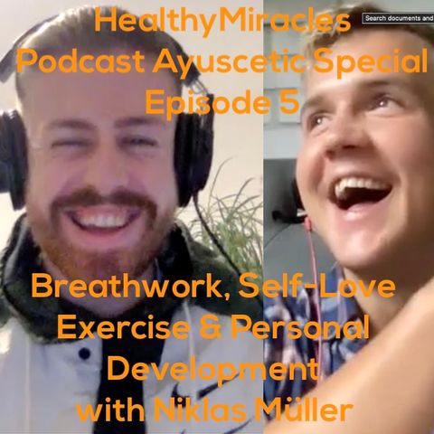 HealthyMiracles Ayuscetic Ep.5 Breathwork,SelfLove, Exercise & Personal Development w. Niklas Müller