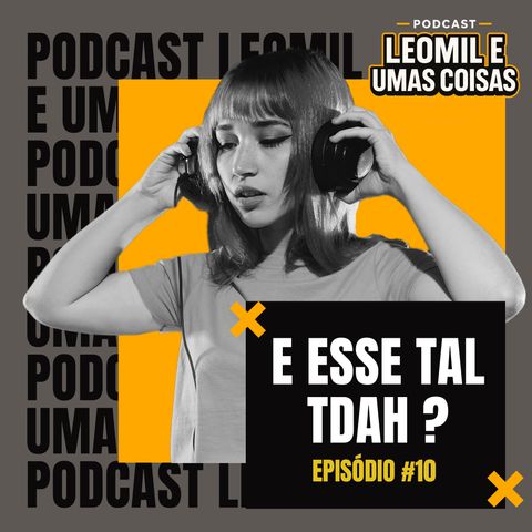 #10 E Esse Tal de TDAH