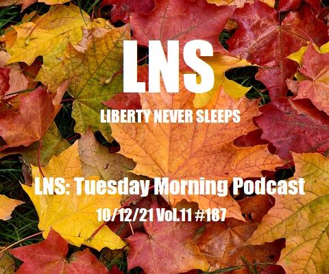 LNS: Tuesday Morning Podcast 10/12/21 Vol.11 #187