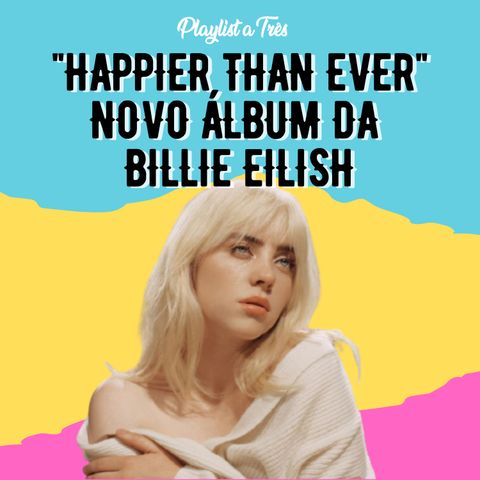 #59 "Happier Than Ever": novo álbum da Billie Eilish