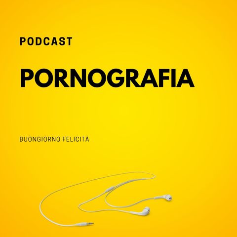 #702 - Pornografia  | Buongiorno Felicità