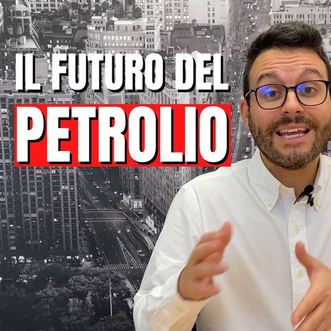 Il futuro del Petrolio: il prezzo salirà? É da comprare?