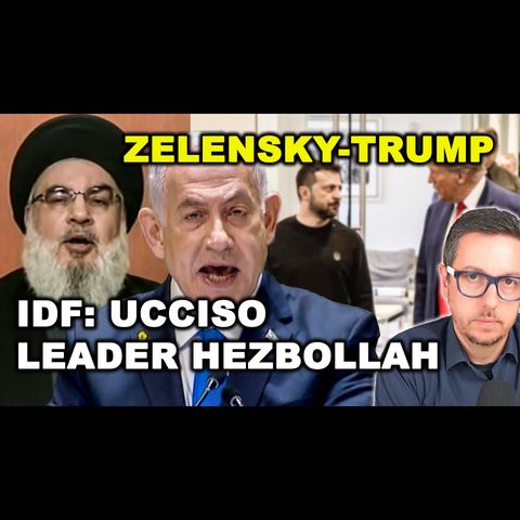 UCCISO IL LEADER DI HEZBOLLAH, lo dichiara l’esercito israeliano | ZELENSKY E TRUMP si incontrano