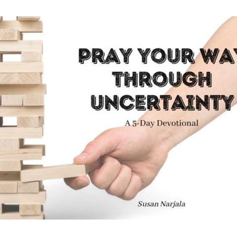 #656 - Pray Through Uncertainty; Day 4