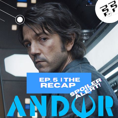 Andor: Episode 5 | Spoiler Review | The Recap