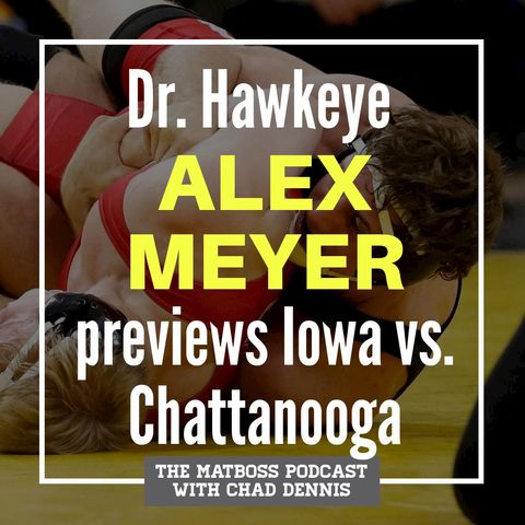 Dr. Hawkeye Alex Meyer previews Iowa-Chattanooga with Chad Dennis