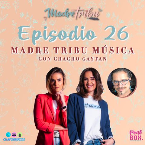 Ep 26 Madre Tribu Música con Chacho Gaytan