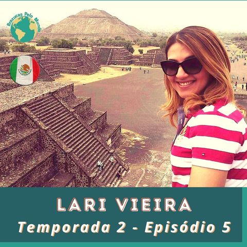 T.02 Ep.05 - Ao partir para trabalhar em um projeto na Cidade do México, Lari Vieira viu sua vida se transformar!