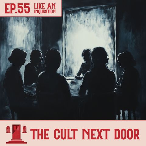 Ep.55: "Like an Inquisition"