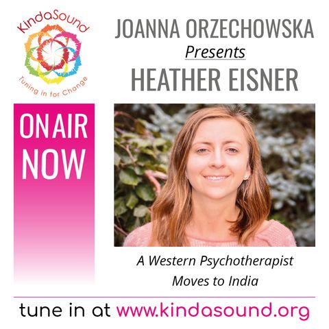 Heather Eisner: A Western Psychotherapist Moves to India (Living Your Dream with Joanna Orzechowska)