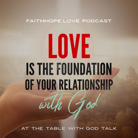 Love is the Foundation or your Intimate Relationship with God - Episode 2