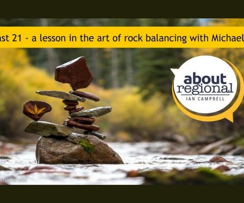 21: A lesson in the art of rock balancing with Michael Grab - About Regional with Ian Campbell