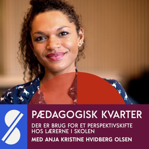 86. Der er brug for et perspektivskifte hos lærerne i skolen. Med Anja Kristine Hvidberg Olsen