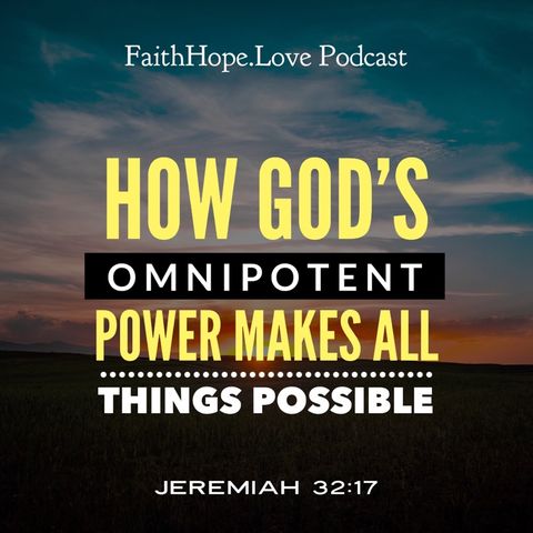 How God’s Omnipotent Power Makes All Things Possible for You