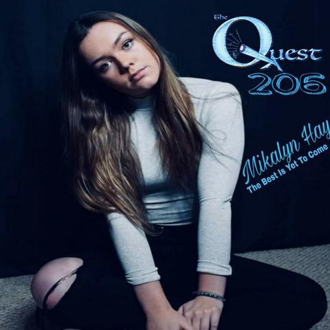 The QUEST 206. Mikalyn Hay. The Best Is Yet To Come