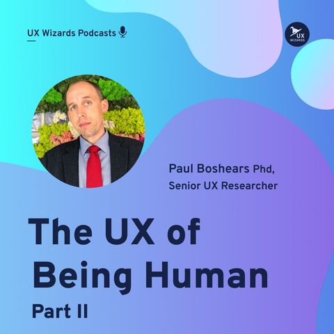 Paul Boshears The UX of Being Human Part II