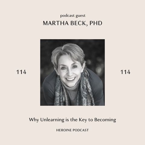 Why Unlearning is the Key to Becoming - Martha Beck