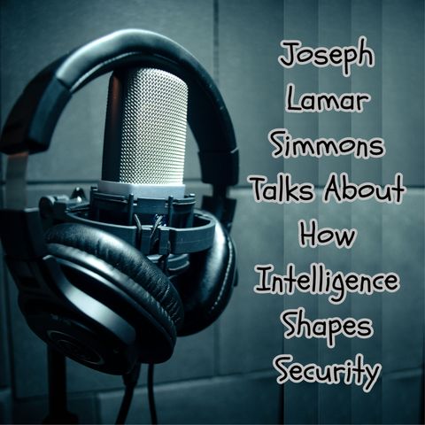 Joseph Lamar Simmons Talks About How Intelligence Shapes Security