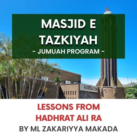 240112_Lessons from Hadhrat Ali RA by ML Zakariyya Makada