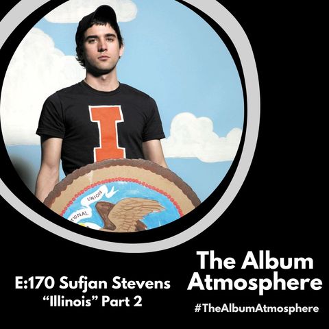 E:170 - Sufjan Stevens - "Illinois" Part 2